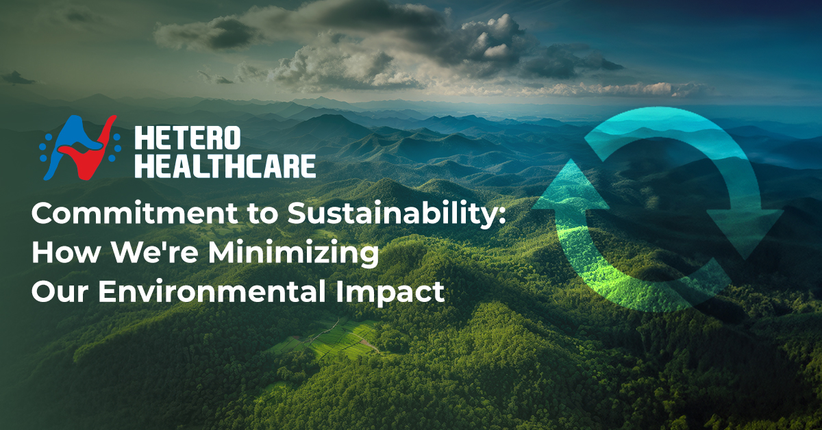 Hetero Healthcare's Commitment to Sustainability: Minimizing Environmental Impact. 