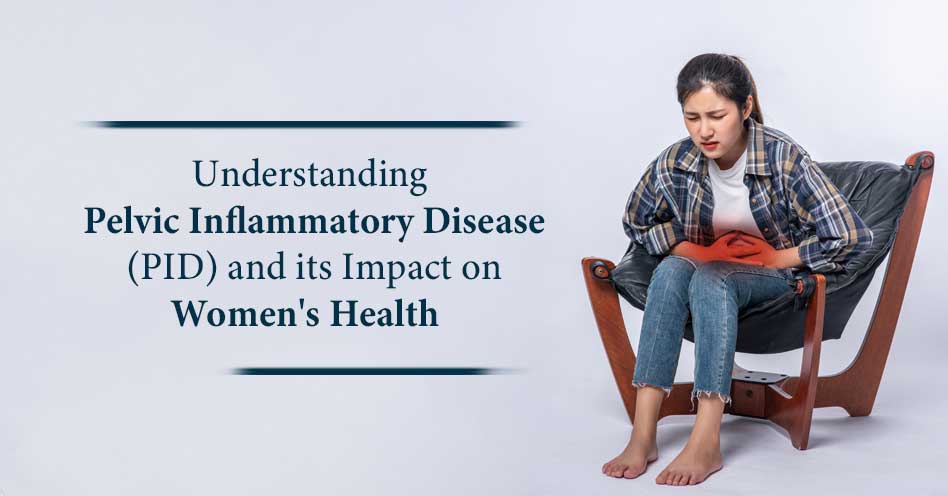 Exploring the Impact of Pelvic Inflammatory Disease in Women