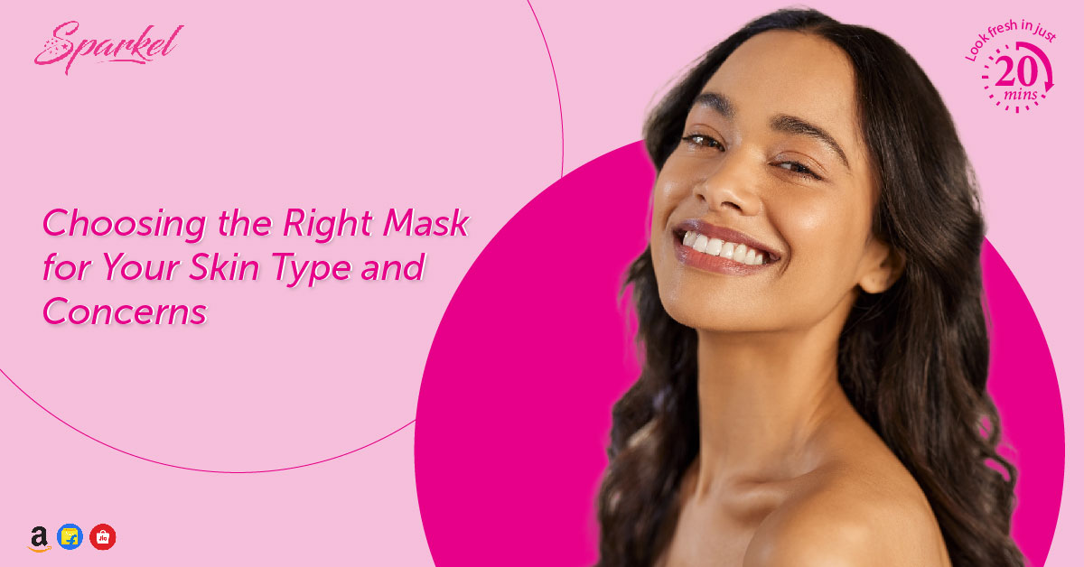 Choosing the Right Mask for Your Skin Type and Concerns | Sparkel